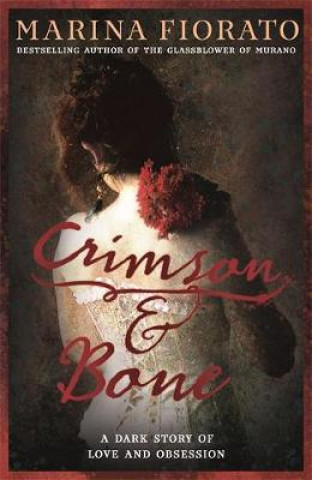 Kniha Crimson and Bone: a dark and gripping tale of love and obsession Marina Fiorato