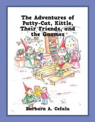 Kniha Adventures of Patty-Cat, Kittle, Their Friends, and the Gnomes BARBARA A CEFALU