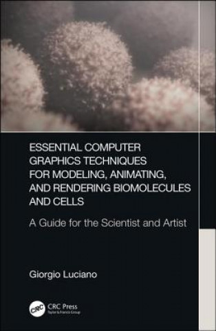 Book Essential Computer Graphics Techniques for Modeling, Animating, and Rendering Biomolecules and Cells LUCIANO