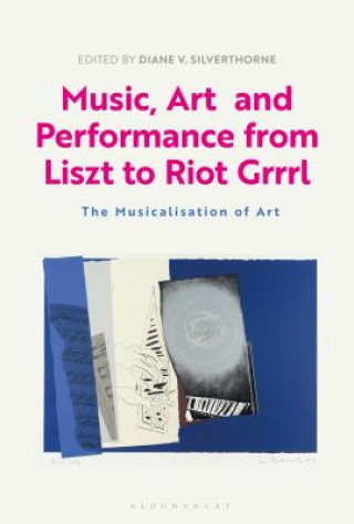 Book Music, Art and Performance from Liszt to Riot Grrrl Diane V. Silverthorne