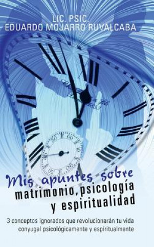 Buch Mis apuntes sobre matrimonio, psicologia y espiritualidad E MOJARRO RUVALCABA