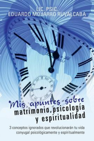 Buch Mis apuntes sobre matrimonio, psicologia y espiritualidad E MOJARRO RUVALCABA