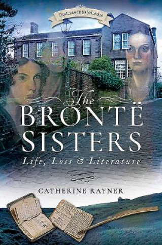 Книга Bronte Sisters: Life, Loss and Literature Catherine Rayner