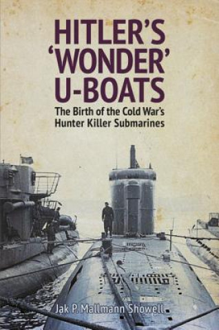 Kniha Hitler's 'Wonder' U-Boats Jak P. Mallmann Showell