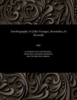 Kniha Autobiography of John Younger, Shoemaker, St. Boswells JOHN YOUNGER