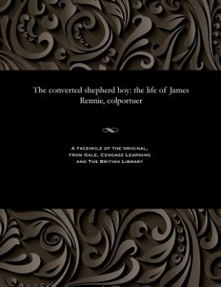 Knjiga Converted Shepherd Boy JAMES. RENNIE