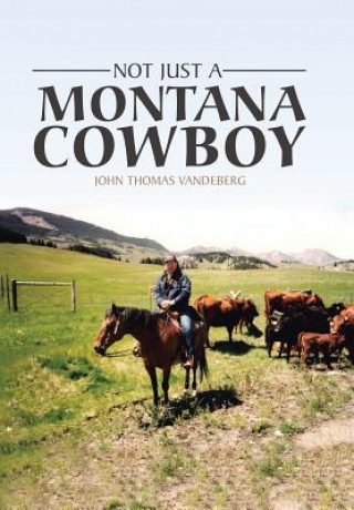 Könyv Not Just a Montana Cowboy JOHN THOM VANDEBERG
