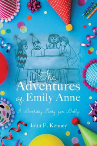Könyv Adventures of Emily Anne A Birthday Party for Bobby JOHN E. KENNEY