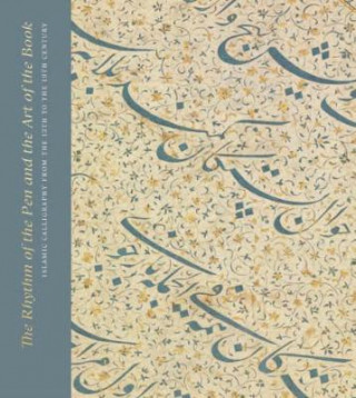 Könyv Rhythm of the Pen and the Art of the Book: Islamic Calligraphy from the 13th to the 19th Century Andrew Butler-Wheelhouse