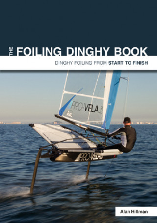 Könyv Foiling Dinghy Book - Dinghy Foiling from Start to Finish Alan Hillman