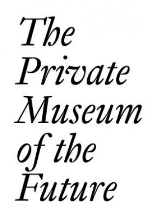 Kniha Private Museum of the Future Chris Dercon