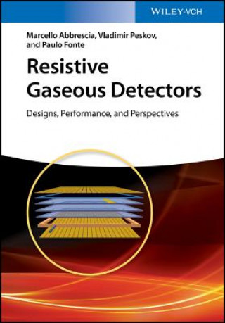 Книга Resistive Gaseous Detectors - Designs, Performance, and Perspectives Vladimir Peskov