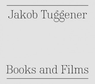 Kniha Jakob Tuggener: Books and Films Jakob Tuggener