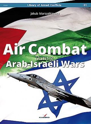 Könyv Air Combat During Arab-Israeli Wars Jakub Marszalkiewicz