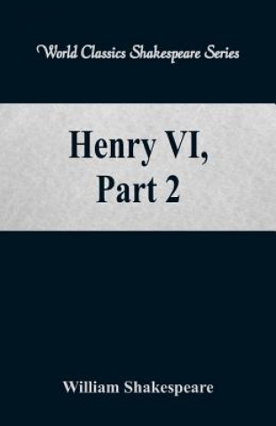 Könyv Henry VI, Part 2 William Shakespeare