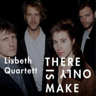 Audio There Is Only Make Lisbeth Quartett