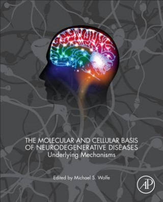 Kniha Molecular and Cellular Basis of Neurodegenerative Diseases Michael S Wolfe