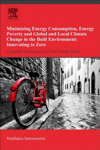 Kniha Minimizing Energy Consumption, Energy Poverty and Global and Local Climate Change in the Built Environment: Innovating to Zero Mattheos Santamouris