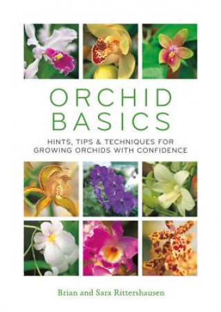 Carte Orchid Basics: Hints, Tips & Techniques to Growing Orchids with Confidence Brian Rittershausen