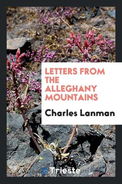 Kniha Letters from the Alleghany Mountains Charles Lanman