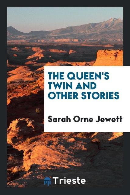 Kniha Queen's Twin, and Other Stories Sarah Orne Jewett