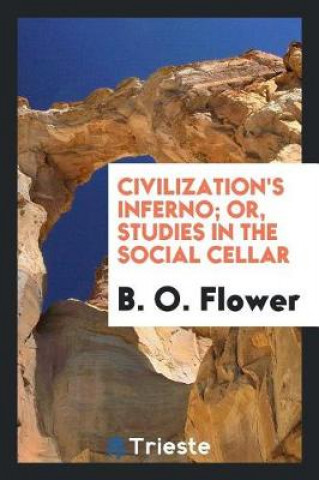 Kniha Civilization's Inferno; Or, Studies in the Social Cellar B. O. Flower