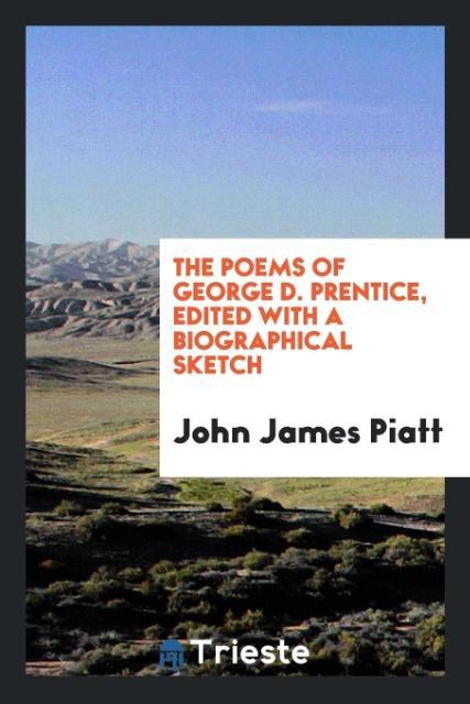 Kniha Poems of George D. Prentice, Edited with a Biographical Sketch John James Piatt