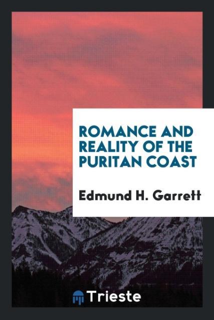 Könyv Romance and Reality of the Puritan Coast Edmund H. Garrett