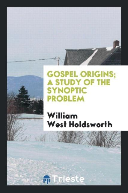 Kniha Gospel Origins; A Study of the Synoptic Problem William West Holdsworth