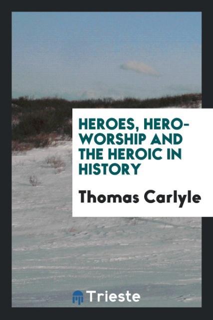 Книга Heroes, Hero-Worship and the Heroic in History Thomas Carlyle