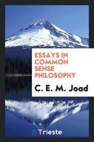 Book Essays in Common Sense Philosophy C. E. M. Joad