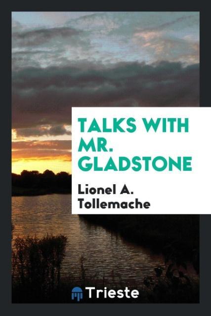 Buch Talks with Mr. Gladstone Lionel A. Tollemache
