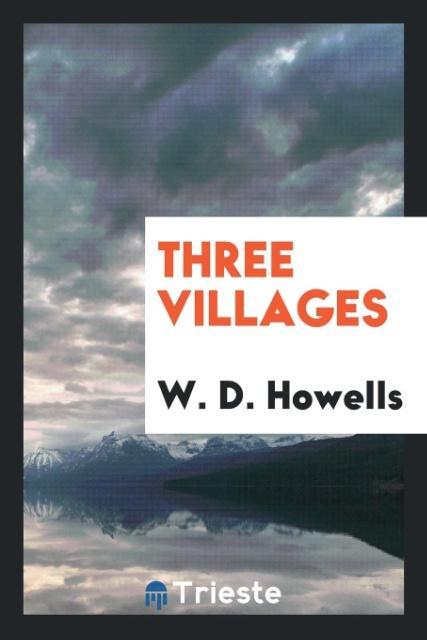 Книга Three Villages W. D. Howells