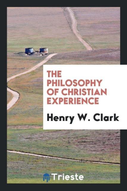 Könyv Philosophy of Christian Experience Henry W. Clark