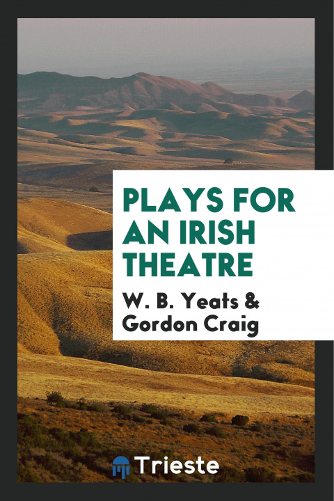 Könyv Plays for an Irish Theatre W. B. Yeats