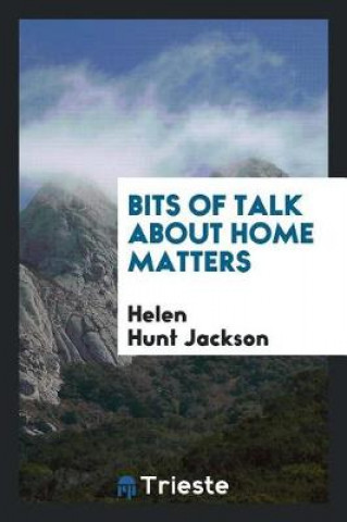 Könyv Bits of Talk about Home Matters Helen Hunt Jackson