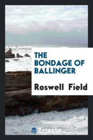 Book Bondage of Ballinger Roswell Field