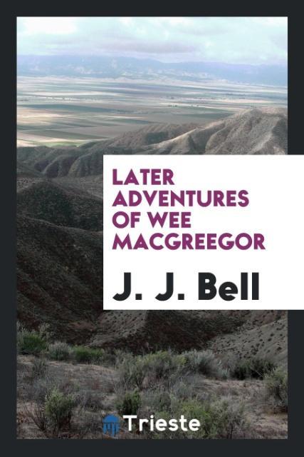 Książka Later Adventures of Wee Macgreegor J. J. Bell