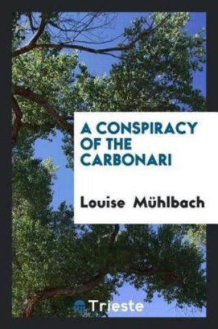 Carte Conspiracy of the Carbonari Louise Mühlbach