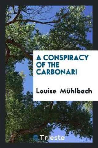 Kniha Conspiracy of the Carbonari Louise Mühlbach