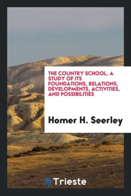 Carte Country School, a Study of Its Foundations, Relations, Developments, Activities, and Possibilities Homer H. Seerley