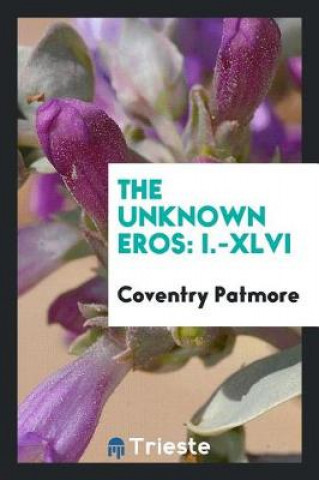 Buch Unknown Eros, I-XLVI Coventry Patmore