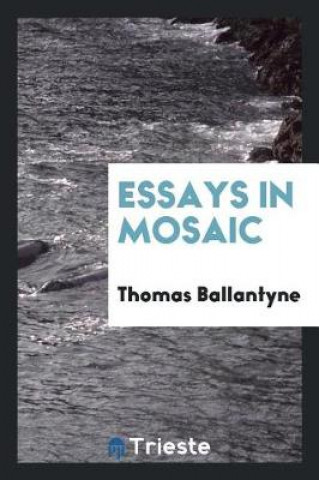 Buch Essays in Mosaic Thomas Ballantyne