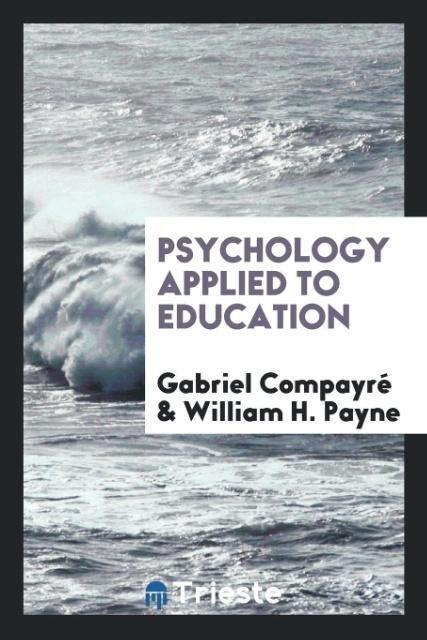 Könyv Psychology Applied to Education Gabriel Compayré