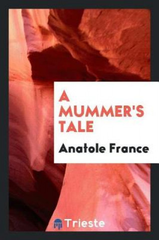 Kniha Mummer's Tale Anatole France