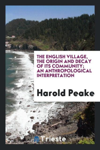 Kniha English Village, the Origin and Decay of Its Community; An Anthropological Interpretation Harold Peake