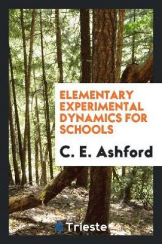 Knjiga Elementary Experimental Dynamics for Schools C. E. Ashford