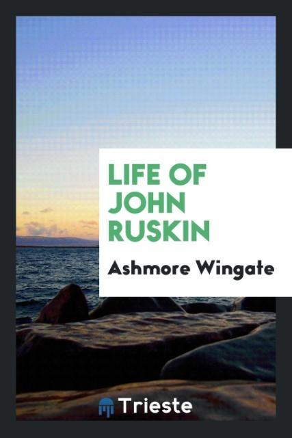 Book Life of John Ruskin Ashmore Wingate