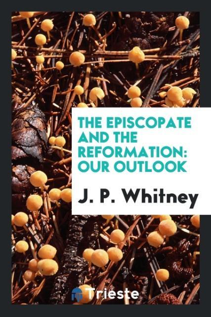 Kniha Episcopate and the Reformation J. P. Whitney