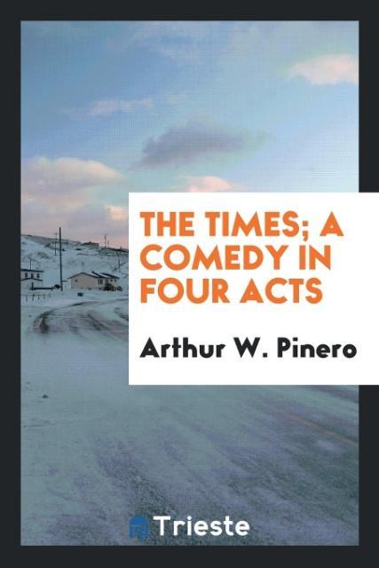 Kniha Times; A Comedy in Four Acts Arthur W. Pinero